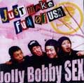 Jolly Bobby SEX / JUST MAKE FUN OF US