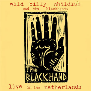 WILD BILLY CHILDISH AND THE BLACKHANDS / ワイルド・ビリー・チャイルディッシュ&ザ・ブラックハンズ / LIVE IN THE NETHERLANDS