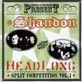 SHANDON：HEADLONG / SPLIT