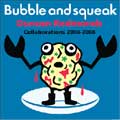 DUNCAN REDMONDS  / ダンカンレッドモンズ / BUBBLE AND SQUEAK:COLLABORATIONS 2004-2008 (国内盤)