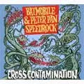 BATMOBILE / PETER PAN SPEEDROCK / バッドモービル:ピーターパンスピードロック / CROSS CONTAMINATION (レコード)