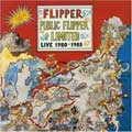 FLIPPER / フリッパー / PUBLIC FLIPPER LIMITED LIVE 1980-1985