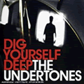 THE UNDERTONES / アンダートーンズ / DIG YOURSELF DEEP