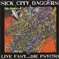 SICK CITY DAGGERS / シックシティーダガーズ / LIVE FAST... DIE PSYCHO