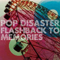 POP DISASTER / FLASHBACK TO MEMORIES