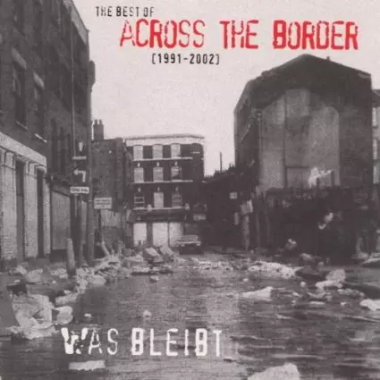 ACROSS THE BORDER / アクロスザボーダー / WAS BLEIBT - THE BEST OF ACROSS THE BORDER [1992-2002]