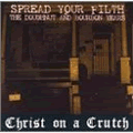 CHRIST ON A CRUTCH / クライストオンアクラッチ / SPREAD YOUR FILTH THE DOUGHNUT AND BOURBON YEARS