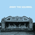 JIMMY THE SQUIRREL / JIMMY THE SQUIRREL