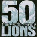 50 LIONS / フィフティーンライオンズ / TIME IS THE ENEMY