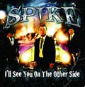 SPIKE / I'LL SEE YOU ON THE OTHER SIDE