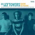 LEFTOVERS (USA) / レフトオーバーズ / EAGER TO PLEASE