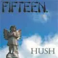 FIFTEEN / フィフティーン / HUSH