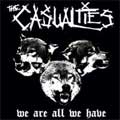 CASUALTIES / カジュアルティーズ / WE ARE ALL WE HAVE