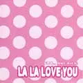 LA LA LOVE YOU  / ラララブユー / LA LA LOVE YOU 