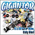 GIGANTOR / ジャイガンター / IT'S ALL COVER NOW, BABY BLUE