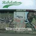 REBELATION / レベレーション / THE BERLIN SESSION