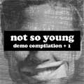 NOT SO YOUNG / ノットソーヤング / DEMO COMPILATION + 1