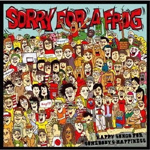 SORRY FOR A FROG / ソーリーフォーアフロッグ / HAPPY SONGS FOR SOMEBODY'S HAPPINESS