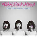 RED BACTERIA VACUUM / レッドバクテリアヴァキューム / DOLLY DOLLY, MAKE A EPOCH