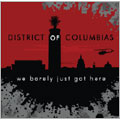 DISTRICT OF COLUMBIAS / ディストリクトオブコロンビアズ / WE BARELY JUST GOT HERE
