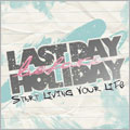 LAST DAY BEFORE HOLIDAY / ラストデイビフォアーホリデイ / START LIVING YOUR LIFE