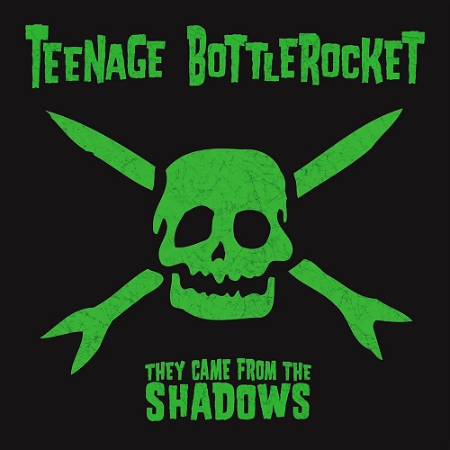 TEENAGE BOTTLEROCKET / ティーンエイジボトルロケット / THEY CAME FROM THE SHADOWS