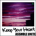 ASSHOLE UNITE / KEEP YOUR HEART