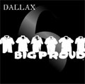 DALLAX / ダラックス / BIG PROUD