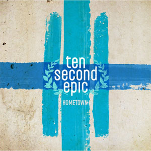 TEN SECOND EPIC / テンセカンドエピック / HOMETOWN