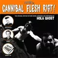 HOLA GHOST  / オラゴースト / CANNIBAL FLESH RIOT!