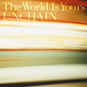 UNCHAIN / UNCHAIN (PUNK) / THE WORLD IS YOURS (初回限定盤)