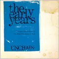 UNCHAIN (PUNK) / THE EARLY YEARS