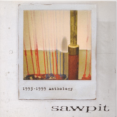 SAWPIT / 1993-1999 ANTHOLOGY
