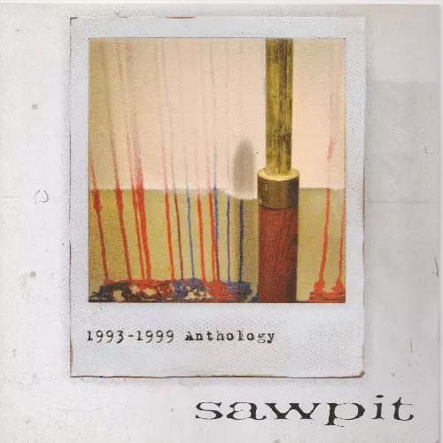 SAWPIT / 1993-1999 ANTHOLOGY