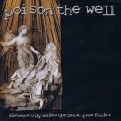 POISON THE WELL / ポイズンザウェル / DISTANCE MAKES THE HEART GROW GOUNDER