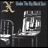 X (US) / UNDER THE BIG BLACK SUN