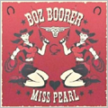 BOZ BOORER / ボズブーラー / MISS PEARL