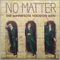 THE MINNESOTA VOODOO MEN / NO MATTER