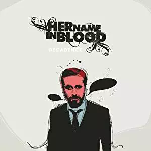 HER NAME IN BLOOD / ハー・ネーム・イン・ブラッド / DECADENCE