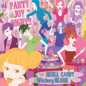 SKULL CANDY:WITCHERY SKANK / PARTY JOY NIGHT!!!