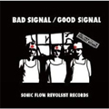 VA (SONIC FLOW REVOLSIST RECORDS) / BAD SIGNAL / GOOD SIGNAL
