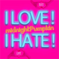 midnightPumpkin / ミッドナイトパンプキン / I LOVE! I HATE!