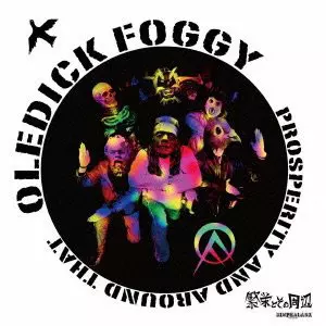 OLEDICKFOGGY / 繁栄とその周辺