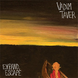VADIM TAVER  / EXPAND, ESCAPE