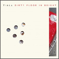 TIALA (PUNK) / DIRTY FLOOR IN BRIGHT