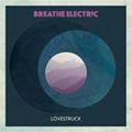 BREATHE ELECTRIC / ブリーズエレクトリック / LOVESTRUCK