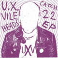 U.X.VILEHEADS / CATCH 22 (7")