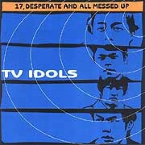 TV IDOLS / ティーヴィーアイドルズ / 17,DESPERATE AND ALL MESSED UP (レコード)