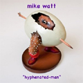 MIKE WATT / マイク・ワット / HYPHENATED-MAN 