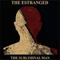 ESTRANGED / エストランジド / THE SUBLIMINAL MAN